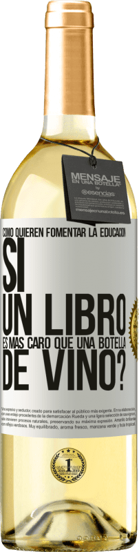 29,95 € Envío gratis | Vino Blanco Edición WHITE Cómo quieren fomentar la educación si un libro es más caro que una botella de vino Etiqueta Blanca. Etiqueta personalizable Vino joven Cosecha 2024 Verdejo