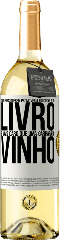 29,95 € Envio grátis | Vinho branco Edição WHITE Como eles querem promover a educação se um livro é mais caro que uma garrafa de vinho Etiqueta Branca. Etiqueta personalizável Vinho jovem Colheita 2024 Verdejo