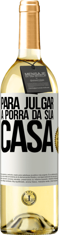 29,95 € Envio grátis | Vinho branco Edição WHITE Para julgar a porra da sua casa Etiqueta Branca. Etiqueta personalizável Vinho jovem Colheita 2024 Verdejo