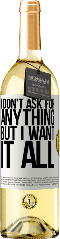 29,95 € Бесплатная доставка | Белое вино Издание WHITE Я ничего не прошу, но хочу всего этого Белая этикетка. Настраиваемая этикетка Молодое вино Урожай 2023 Verdejo
