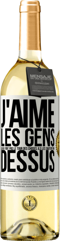 29,95 € Envoi gratuit | Vin blanc Édition WHITE J'aime les gens qui ne font pas le tour des choses, ils les sautent par dessus Étiquette Blanche. Étiquette personnalisable Vin jeune Récolte 2024 Verdejo