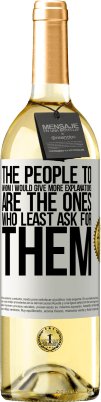 29,95 € Free Shipping | White Wine WHITE Edition The people to whom I would give more explanations are the ones who least ask for them White Label. Customizable label Young wine Harvest 2023 Verdejo