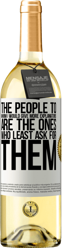 29,95 € Free Shipping | White Wine WHITE Edition The people to whom I would give more explanations are the ones who least ask for them White Label. Customizable label Young wine Harvest 2025 Verdejo