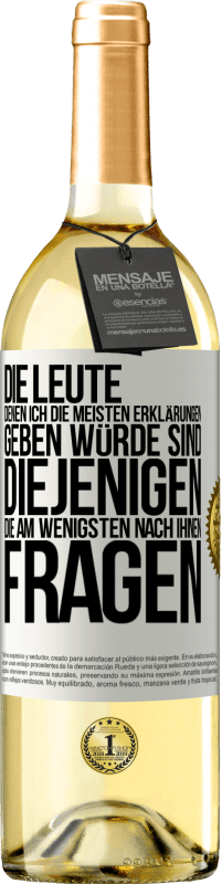 29,95 € Kostenloser Versand | Weißwein WHITE Ausgabe Die Leute, denen ich die meisten Erklärungen geben würde sind diejenigen, die am wenigsten nach ihnen fragen Weißes Etikett. Anpassbares Etikett Junger Wein Ernte 2023 Verdejo