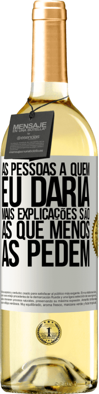 29,95 € Envio grátis | Vinho branco Edição WHITE As pessoas a quem eu daria mais explicações são as que menos as pedem Etiqueta Branca. Etiqueta personalizável Vinho jovem Colheita 2024 Verdejo