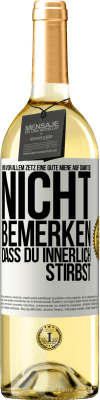 29,95 € Kostenloser Versand | Weißwein WHITE Ausgabe Und vor allem zetz eine gute Miene auf, damit sie nicht bemerken, dass du innerlich stirbst Weißes Etikett. Anpassbares Etikett Junger Wein Ernte 2024 Verdejo