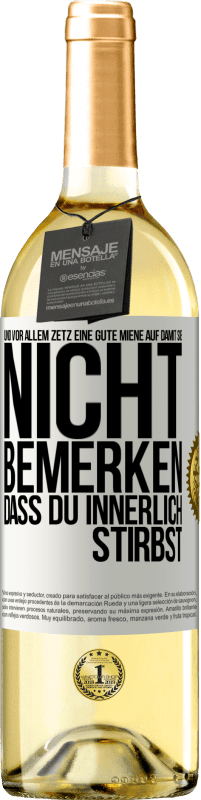 29,95 € Kostenloser Versand | Weißwein WHITE Ausgabe Und vor allem zetz eine gute Miene auf, damit sie nicht bemerken, dass du innerlich stirbst Weißes Etikett. Anpassbares Etikett Junger Wein Ernte 2024 Verdejo