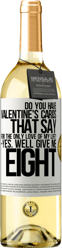 29,95 € Free Shipping | White Wine WHITE Edition Do you have Valentine's cards that say: For the only love of my life? -Yes. Well give me eight White Label. Customizable label Young wine Harvest 2024 Verdejo