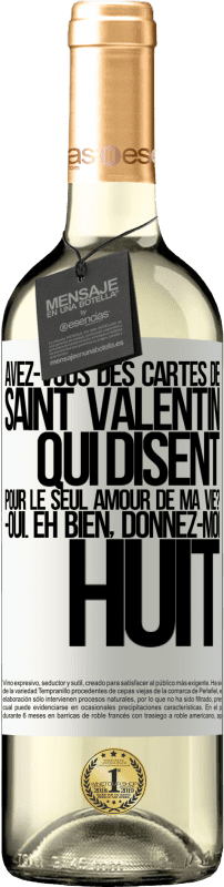 29,95 € Envoi gratuit | Vin blanc Édition WHITE Avez-vous des cartes de Saint Valentin qui disent: Pour le seul amour de ma vie? -Oui. Eh bien, donnez-moi huit Étiquette Blanche. Étiquette personnalisable Vin jeune Récolte 2024 Verdejo