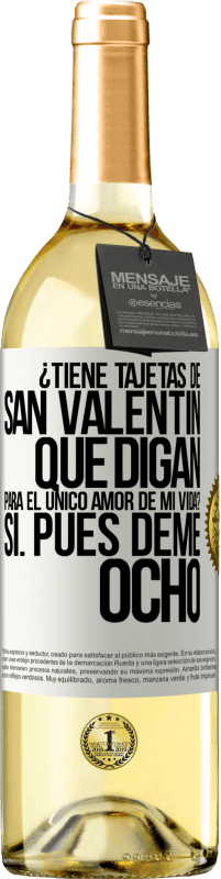 29,95 € Envío gratis | Vino Blanco Edición WHITE ¿Tiene tajetas de San Valentín que digan: Para el único amor de mi vida? -Sí. Pues deme ocho Etiqueta Blanca. Etiqueta personalizable Vino joven Cosecha 2024 Verdejo