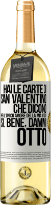 29,95 € Spedizione Gratuita | Vino bianco Edizione WHITE Hai le carte di San Valentino che dicono: Per l'unico amore della mia vita? - Sì. Bene, dammi otto Etichetta Bianca. Etichetta personalizzabile Vino giovane Raccogliere 2024 Verdejo