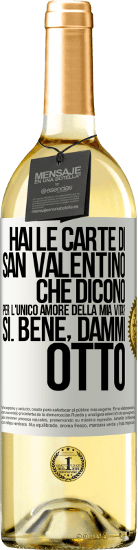 29,95 € Spedizione Gratuita | Vino bianco Edizione WHITE Hai le carte di San Valentino che dicono: Per l'unico amore della mia vita? - Sì. Bene, dammi otto Etichetta Bianca. Etichetta personalizzabile Vino giovane Raccogliere 2024 Verdejo