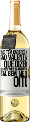 29,95 € Envio grátis | Vinho branco Edição WHITE Você tem cartões de São Valentim que dizem: Pelo único amor da minha vida? Sim. Bem, me dê oito Etiqueta Branca. Etiqueta personalizável Vinho jovem Colheita 2024 Verdejo