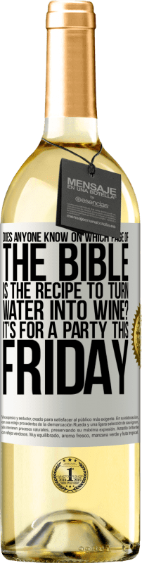 29,95 € Бесплатная доставка | Белое вино Издание WHITE Кто-нибудь знает, на какой странице Библии есть рецепт превращения воды в вино? Это для вечеринки в эту пятницу Белая этикетка. Настраиваемая этикетка Молодое вино Урожай 2023 Verdejo