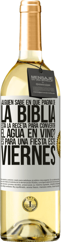 29,95 € Envío gratis | Vino Blanco Edición WHITE ¿Alguien sabe en qué página de la Biblia está la receta para convertir el agua en vino? Es para una fiesta este viernes Etiqueta Blanca. Etiqueta personalizable Vino joven Cosecha 2024 Verdejo