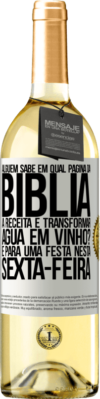 29,95 € Envio grátis | Vinho branco Edição WHITE Alguém sabe em qual página da Bíblia a receita é transformar água em vinho? É para uma festa nesta sexta-feira Etiqueta Branca. Etiqueta personalizável Vinho jovem Colheita 2024 Verdejo