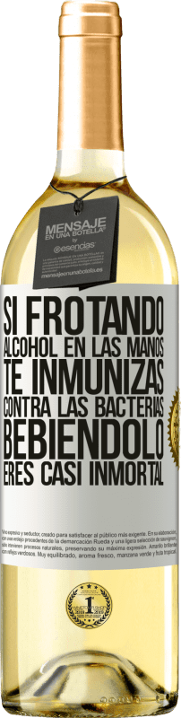 29,95 € Envío gratis | Vino Blanco Edición WHITE Si frotando alcohol en las manos te inmunizas contra las bacterias, bebiéndolo eres casi inmortal Etiqueta Blanca. Etiqueta personalizable Vino joven Cosecha 2024 Verdejo