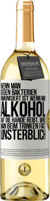 29,95 € Kostenloser Versand | Weißwein WHITE Ausgabe Wenn man gegen Bakterien immunisiert ist wenn man Alkohol auf die Hände reibt, wird man beim Trinken fast unsterblich Weißes Etikett. Anpassbares Etikett Junger Wein Ernte 2023 Verdejo