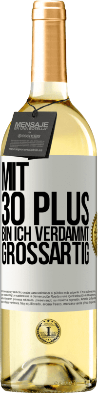 29,95 € Kostenloser Versand | Weißwein WHITE Ausgabe Mit 30 plus bin ich verdammt großartig Weißes Etikett. Anpassbares Etikett Junger Wein Ernte 2023 Verdejo