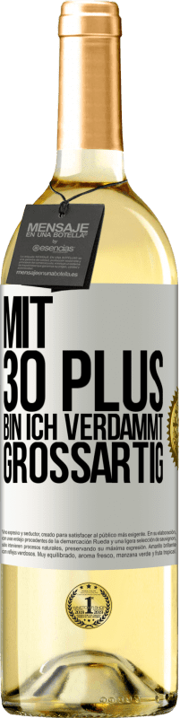 29,95 € Kostenloser Versand | Weißwein WHITE Ausgabe Mit 30 plus bin ich verdammt großartig Weißes Etikett. Anpassbares Etikett Junger Wein Ernte 2024 Verdejo