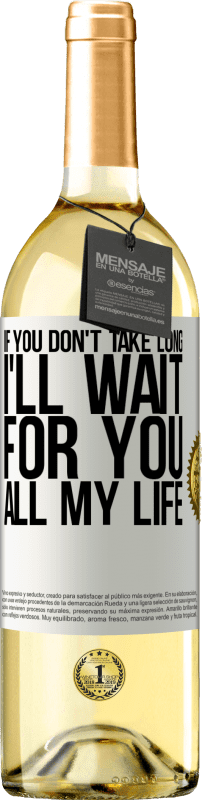 29,95 € Free Shipping | White Wine WHITE Edition If you don't take long, I'll wait for you all my life White Label. Customizable label Young wine Harvest 2023 Verdejo