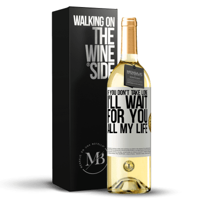 29,95 € Free Shipping | White Wine WHITE Edition If you don't take long, I'll wait for you all my life White Label. Customizable label Young wine Harvest 2024 Verdejo «If you don't take long, I'll wait for you all my life» WHITE Edition
