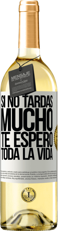 29,95 € Envío gratis | Vino Blanco Edición WHITE Si no tardas mucho te espero toda la vida Etiqueta Blanca. Etiqueta personalizable Vino joven Cosecha 2024 Verdejo