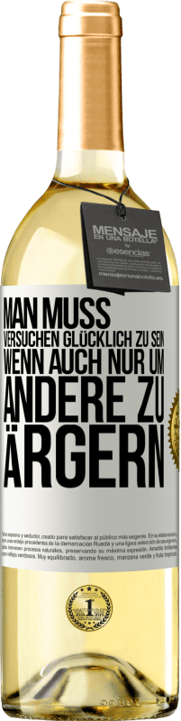 29,95 € Kostenloser Versand | Weißwein WHITE Ausgabe Man muss versuchen glücklich zu sein, wenn auch nur um andere zu ärgern Weißes Etikett. Anpassbares Etikett Junger Wein Ernte 2024 Verdejo