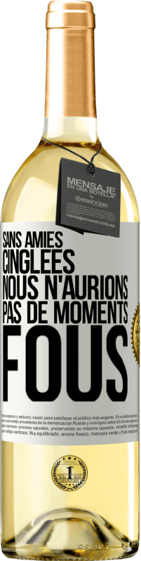 29,95 € Envoi gratuit | Vin blanc Édition WHITE Sans amies cinglées nous n'aurions pas de moments fous Étiquette Blanche. Étiquette personnalisable Vin jeune Récolte 2024 Verdejo