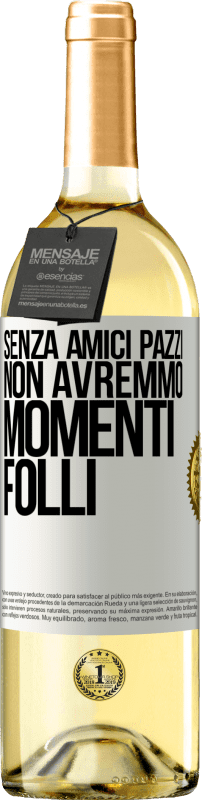 29,95 € Spedizione Gratuita | Vino bianco Edizione WHITE Senza amici pazzi, non avremmo momenti folli Etichetta Bianca. Etichetta personalizzabile Vino giovane Raccogliere 2024 Verdejo