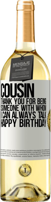 29,95 € Free Shipping | White Wine WHITE Edition Cousin. Thank you for being someone with whom I can always talk. Happy Birthday White Label. Customizable label Young wine Harvest 2024 Verdejo