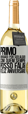 29,95 € Envio grátis | Vinho branco Edição WHITE Primo Obrigado por ser alguém com quem sempre posso falar. Feliz aniversário Etiqueta Branca. Etiqueta personalizável Vinho jovem Colheita 2023 Verdejo