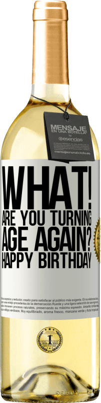 29,95 € Free Shipping | White Wine WHITE Edition What! Are you turning age again? Happy Birthday White Label. Customizable label Young wine Harvest 2024 Verdejo