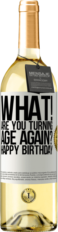 29,95 € Free Shipping | White Wine WHITE Edition What! Are you turning age again? Happy Birthday White Label. Customizable label Young wine Harvest 2025 Verdejo