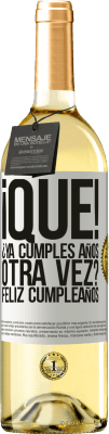 29,95 € Envío gratis | Vino Blanco Edición WHITE ¡Qué! ¿Ya cumples años otra vez? Feliz cumpleaños Etiqueta Blanca. Etiqueta personalizable Vino joven Cosecha 2023 Verdejo