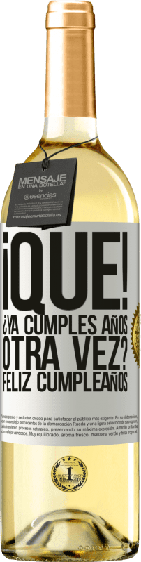29,95 € Envío gratis | Vino Blanco Edición WHITE ¡Qué! ¿Ya cumples años otra vez? Feliz cumpleaños Etiqueta Blanca. Etiqueta personalizable Vino joven Cosecha 2025 Verdejo