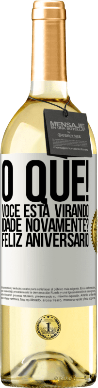 29,95 € Envio grátis | Vinho branco Edição WHITE O que! Você está virando idade novamente? Feliz aniversário Etiqueta Branca. Etiqueta personalizável Vinho jovem Colheita 2024 Verdejo