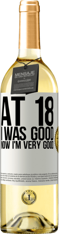 29,95 € Free Shipping | White Wine WHITE Edition At 18 he was good. Now I'm very good White Label. Customizable label Young wine Harvest 2023 Verdejo