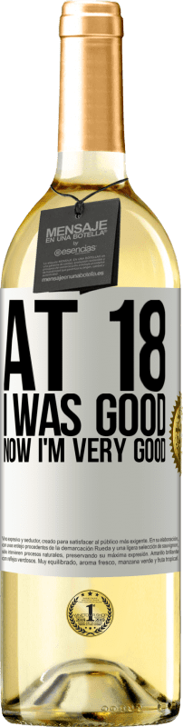 29,95 € Free Shipping | White Wine WHITE Edition At 18 he was good. Now I'm very good White Label. Customizable label Young wine Harvest 2024 Verdejo