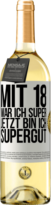 29,95 € Kostenloser Versand | Weißwein WHITE Ausgabe Mit 18 war ich super. Jetzt bin ich supergut Weißes Etikett. Anpassbares Etikett Junger Wein Ernte 2024 Verdejo