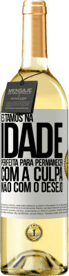 29,95 € Envio grátis | Vinho branco Edição WHITE Estamos na idade perfeita, para permanecer com a culpa, não com o desejo Etiqueta Branca. Etiqueta personalizável Vinho jovem Colheita 2025 Verdejo