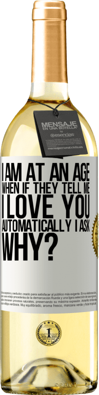 29,95 € Free Shipping | White Wine WHITE Edition I am at an age when if they tell me, I love you automatically I ask, why? White Label. Customizable label Young wine Harvest 2023 Verdejo