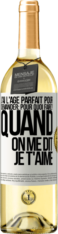 29,95 € Envoi gratuit | Vin blanc Édition WHITE J'ai l'âge parfait pour demander: pour quoi faire? Quand on me dit je t'aime Étiquette Blanche. Étiquette personnalisable Vin jeune Récolte 2024 Verdejo