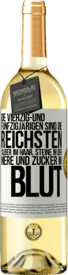 29,95 € Kostenloser Versand | Weißwein WHITE Ausgabe Die Vierzig- und Fünfzigjärigen sind die reichsten, Silber im Haar, Steine in der Niere und Zucker im Blut Weißes Etikett. Anpassbares Etikett Junger Wein Ernte 2025 Verdejo