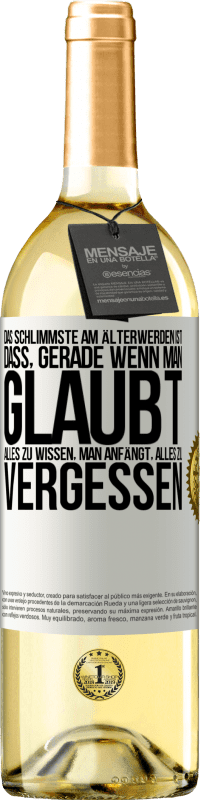 29,95 € Kostenloser Versand | Weißwein WHITE Ausgabe Das Schlimmste am Älterwerden ist, dass, gerade wenn man glaubt, alles zu wissen, man anfängt, alles zu vergessen Weißes Etikett. Anpassbares Etikett Junger Wein Ernte 2024 Verdejo