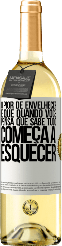 29,95 € Envio grátis | Vinho branco Edição WHITE O pior de envelhecer é que, quando você pensa que sabe tudo, começa a esquecer Etiqueta Branca. Etiqueta personalizável Vinho jovem Colheita 2024 Verdejo