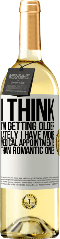 29,95 € Free Shipping | White Wine WHITE Edition I think I'm getting older. Lately I have more medical appointments than romantic ones White Label. Customizable label Young wine Harvest 2025 Verdejo