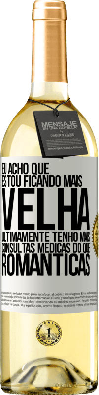 29,95 € Envio grátis | Vinho branco Edição WHITE Eu acho que estou ficando mais velha. Ultimamente tenho mais consultas médicas do que românticas Etiqueta Branca. Etiqueta personalizável Vinho jovem Colheita 2024 Verdejo