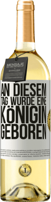29,95 € Kostenloser Versand | Weißwein WHITE Ausgabe An diesem Tag wurde eine Königin geboren Weißes Etikett. Anpassbares Etikett Junger Wein Ernte 2025 Verdejo