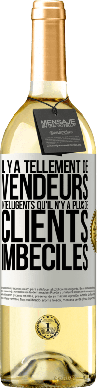 29,95 € Envoi gratuit | Vin blanc Édition WHITE Il y a tellement de vendeurs intelligents qu'il n'y a plus de clients imbéciles Étiquette Blanche. Étiquette personnalisable Vin jeune Récolte 2023 Verdejo